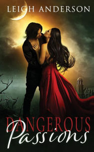 Title: Dangerous Passions, Author: Leigh Anderson