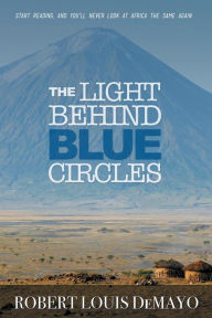 Title: The Light Behind Blue Circles: A traveler's ghost story, Author: Robert Louis Demayo