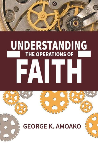UNDERSTANDING THE OPERATIONS OF FAITH