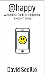 Title: @happy: A Handheld Guide to Happiness in Modern Times, Author: David Sedillo
