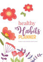 2019 Healthy Habits Planner: Weekly guide to mind, body and soul