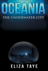 Title: Oceania: The Underwater City, Author: Eliza Taye