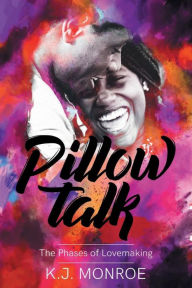 Title: Pillowtalk: The Phases of Lovemaking:, Author: K.J. Monroe