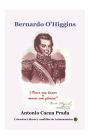 Bernardo O'Higgins: !Vivir con honor o morir con gloria