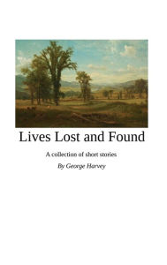 Title: Lives Lost & Found, Author: George Harvey