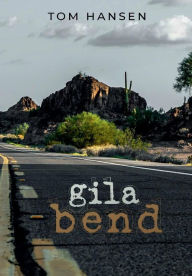 Title: Gila Bend, Author: Tom Hansen