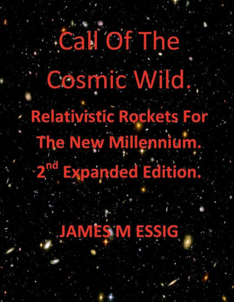 Call Of The Cosmic Wild. Relativistic Rockets For The New Millennium. 2nd Expanded Edition.