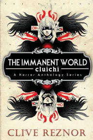 Title: The Immanent World: Cluichi - A Horror Anthology Series:, Author: Clive Reznor