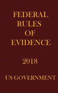 Title: FEDERAL RULES OF EVIDENCE 2018, Author: NAK PUBLISHING