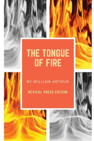 Title: William Arthur The Tongue of Fire {Revival Press Edition}, Author: Revival Press