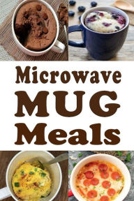 Title: Microwave Mug Meals: Cookbook Full of Microwaveable Mug Recipes, Author: Laura Sommers