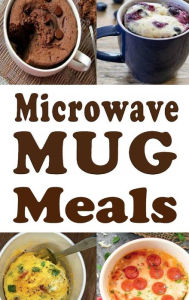 Title: Microwave Mug Meals: Cookbook Full of Microwaveable Mug Recipes, Author: Laura Sommers