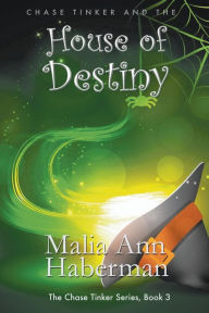 Title: Chase Tinker and the HOUSE OF DESTINY (The Chase Tinker Series, Book 3), Author: Malia Ann Haberman