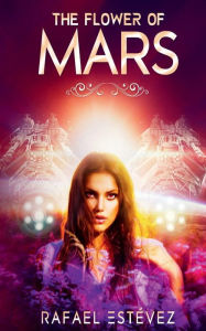 Title: The Flower of Mars, Author: Rafael Estevez