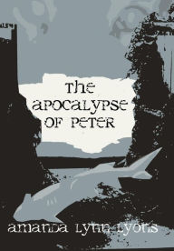 Title: The Apocalypse of Peter: Part 1, Author: Amanda Lynn Lyons
