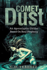 Title: Comet Dust: An Apocalyptic Chiller Based On Real Prophecy, Author: C. D. Verhoff