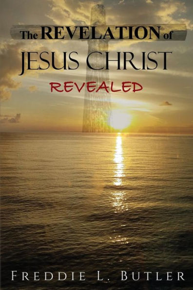 The REVELATION of JESUS CHRIST REVEALED