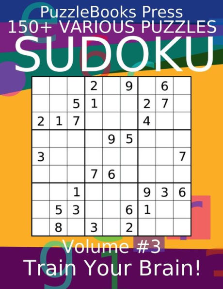 PuzzleBooks Press Sudoku - Volume 3: 150+ Various Puzzles - Train Your Brain!