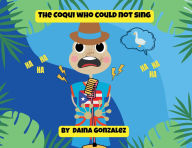 Title: The Coqui who could not sing., Author: Daina Gonzalez
