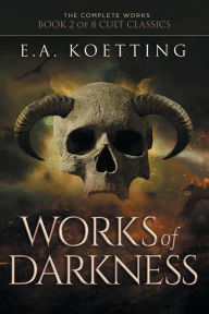 Title: Works of Darkness, Author: E.A. Koetting