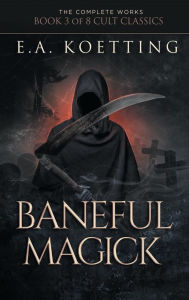 Title: Baneful Magick, Author: E.A. Koetting