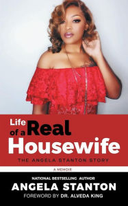 Title: Life of a REAL Housewife: The Angela Stanton Story, Author: Angela Stanton