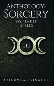 Title: Anthology of Sorcery 3: Spells, Author: E.A. Koetting