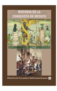 Title: Historia de la conquista de Mï¿½xico, Author: Francisco Lopez de Gamarra
