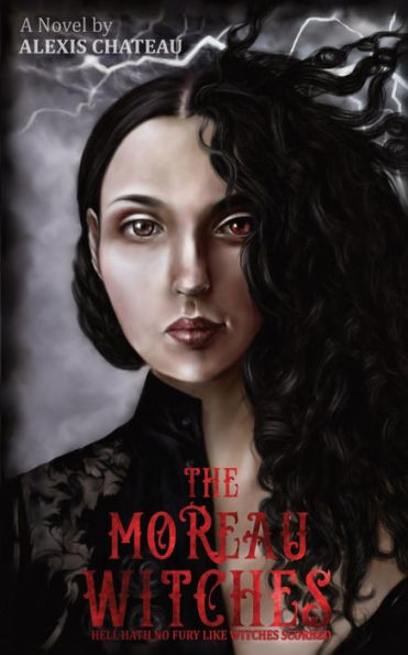 The Moreau Witches: Hell Hath No Fury Like Witches Scorned