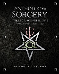 Title: Anthology of Sorcery - Three Grimoires In One: Initiation, Revelations & Spells, Author: E.A. Koetting