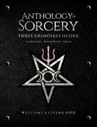 Title: Anthology of Sorcery - Three Grimoires In One: Initiation, Revelations & Spells, Author: E.A. Koetting