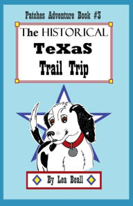 Title: The Historical TeXaS Trail Trip: A Patches Adventure Book, Author: Lea Beall