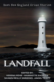 Title: Landfall: The Best New England Crime Stories 2018, Author: Shawn Reilly Simmons