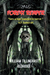 Title: THE FOREST REAPER: Horror Classic that Scared Lovecraft, Author: William Tillinghast Eldrige