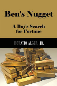 Title: Ben's Nugget (Illustrated): A Boy's Search for Fortune, Author: Horatio Alger Jr.
