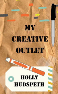 Title: My Creative Outlet, Author: Holly Hudspeth