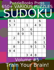 Title: PuzzleBooks Press Sudoku - Volume 5: 600+ Various Puzzles - Train Your Brain!, Author: PuzzleBooks Press