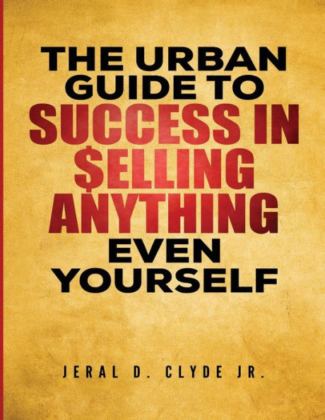 The Urban Guide To Success in Selling Anything Even Yourself