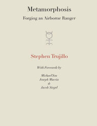 Title: Metamorphosis: Forging an Airborne Ranger, Author: Stephen Trujillo