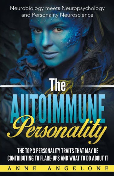 The Autoimmune Personality: The Top 3 Traits That May Be Contributing to Flare-Ups and What to do About it.