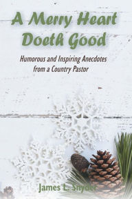 Title: A Merry Heart Doeth Good, Author: James Snyder
