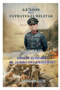 Title: Genios de la Estrategia Militar Volumen VII Erwin Rommel: El zorro del desierto, Author: Ediciones LAVP