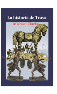 Title: La hisoria de Troya, Author: Michael Clarke