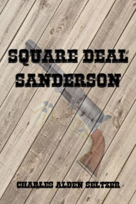 Title: Square Deal Sanderson (Illustrated), Author: Charles Alden Seltzer