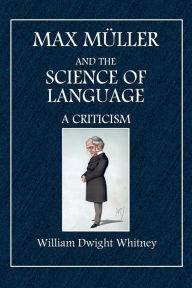 Title: Max Mï¿½ller: And the Science of Language, Author: William Dwight Whitney