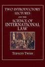 TWO INTRODUCTORY LECTURES ON THE SCIENCE OF INTERNATIONAL LAW