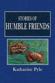 Title: Stories of Humble Friends, Author: Katharine Pyle