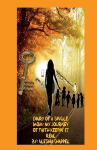 Title: Diary of a Single Mom: My Journey of Faith Keepin' It Real:, Author: Aleshia Chappel