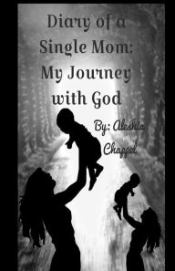 Title: Diary of a Single Mom: My Journey with God:, Author: Aleshia Chappel