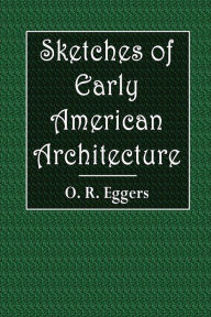 Title: Sketches of Early American Architecture, Author: O. R. Eggers